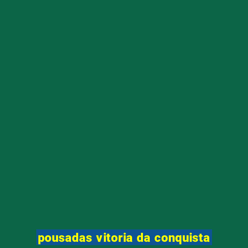 pousadas vitoria da conquista